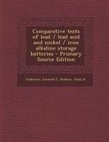 Comparative Tests of Lead / Lead Acid and Nickel / Iron Alkaline Storage Batteries - Primary Source Edition Paperback | Indigo Chapters