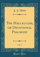 The Hallelujah or Devotional Psalmody Vol. 2 (Classic Reprint) by J. J. Waite Hardcover | Indigo Chapters