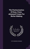 The Pasteurization of Sour Farm-skimmed Cream for Butter Making by Otto Frederick Hunziker Hardcover | Indigo Chapters