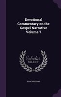 Devotional Commentary on the Gospel Narrative Volume 7 by Isaac Williams Hardcover | Indigo Chapters