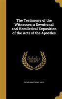 The Testimony of the Witnesses; a Devotional and Homiletical Exposition of the Acts of the Apostles Hardcover | Indigo Chapters