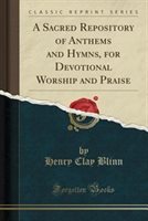 A Sacred Repository of Anthems and Hymns for Devotional Worship and Praise (Classic Reprint) by Henry Clay Blinn Paperback | Indigo Chapters