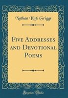 Five Addresses and Devotional Poems (Classic Reprint) by Nathan Kirk Griggs Hardcover | Indigo Chapters