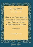 Manual of Confirmation Containing Instructions and Devotions for Confirmation Classes by P. J. Schmitt Hardcover | Indigo Chapters