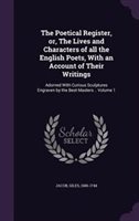 The Poetical Register or the Lives and Characters of All the English Poets with an Account of Their Writings by Jacob Giles 1686-1744 Hardcover | Indi