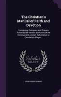 The Christian's Manual of Faith and Devotion Hardcover | Indigo Chapters