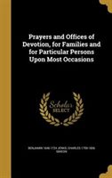 Prayers and Offices of Devotion for Families and for Particular Persons Upon Most Occasions Hardcover | Indigo Chapters