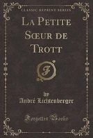La Petite Sour De Trott (Classic Reprint) by Andr Lichtenberger Paperback | Indigo Chapters