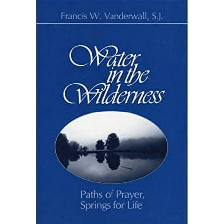 Pre-Owned Water in the Wilderness: Paths of Prayer  Springs for Life (Hardcover) 080912680X 9780809126804