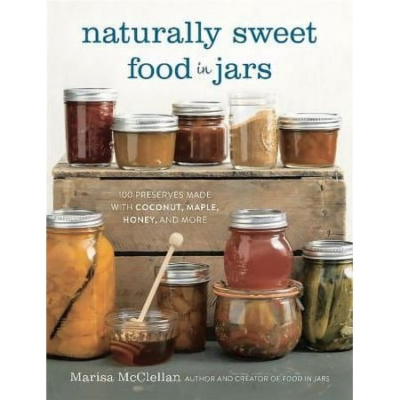 Pre-Owned Naturally Sweet Food in Jars : 100 Preserves Made with Coconut  Maple  Honey  and More 9780762457786