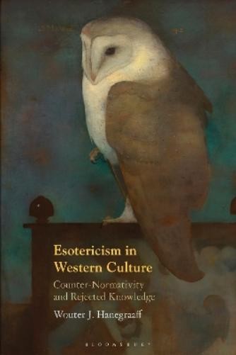 Esotericism in Western Culture : Counter-normativity and Rejected Knowledge Hanegraaff, Wouter J. [New] [Softcover]