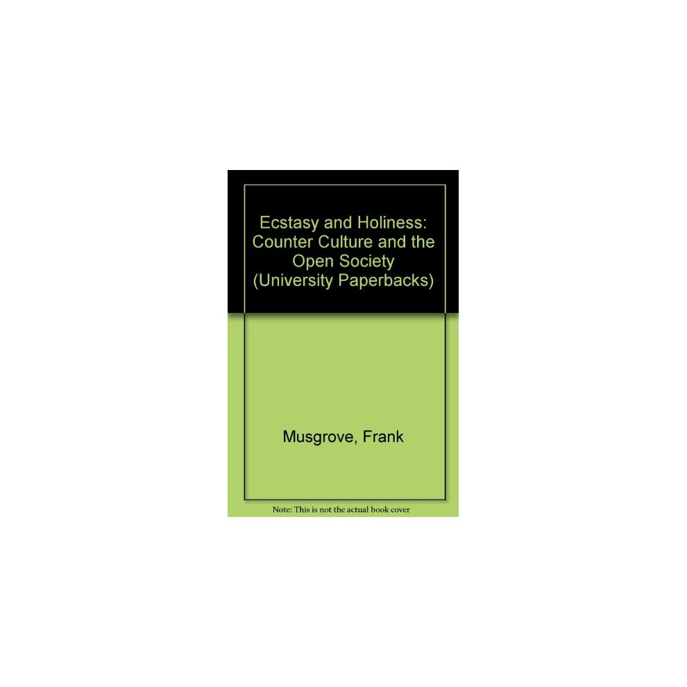 Ecstasy and Holiness: Counter Culture and the Open Society (University Paperbacks)