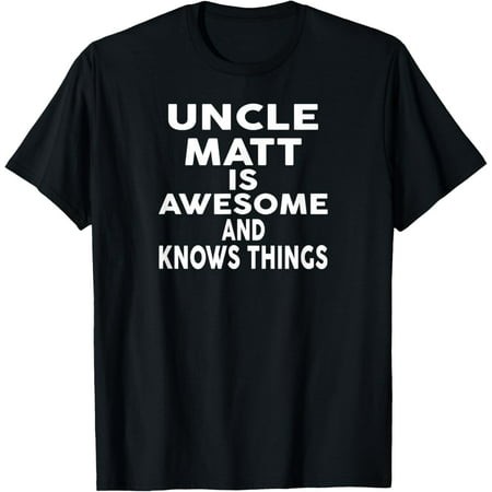 Uncle MATT Is Awesome and Knows Things MATT T-Shirt