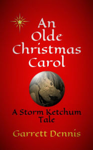An Olde Christmas Carol (Storm Ketchum Tales, #1) Garrett Dennis Author