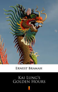 Kai Lung's Golden Hours Ernest Bramah Author