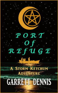 Port of Refuge (Storm Ketchum Adventures, #2) Garrett Dennis Author