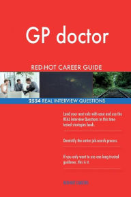 GP Doctor Red-Hot Career Guide; 2554 Real Interview Questions