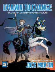 Drawn to Change: Calling for a Creative Counter-Culture Jack Martin Author