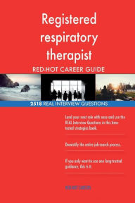 Registered Respiratory Therapist Red-Hot Career; 2518 Real Interview Questions (Paperback)
