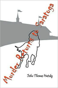Murder Returns to Saratoga: None John Hutzky Author