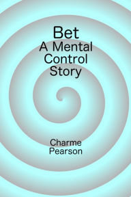 Bet: a Mental Control Story Charme Pearson Author