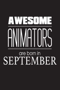 Awesome Animators Are Born in September: Best Illustrator Ever Novelty Birthday Gift Notebook Creative Juices Publishing Author