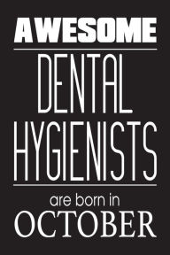 Awesome Dental Hygienists Are Born in October: Dental Hygienist Appreciation Birthday Gift Journal Creative Juices Publishing Author