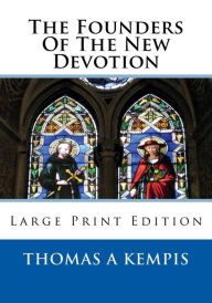 The Founders of the New Devotion: Large Print Edition Thomas à Kempis Author
