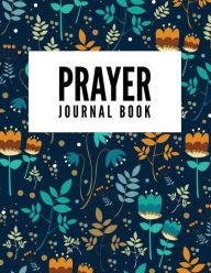 Prayer Journal Book: Prayer Journal Book with Calendar 2018-2019 : Devotional Journey, Uplifting Prayer , Bible Journaling Techniques to Express Your