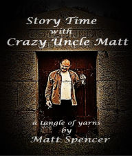 Story Time with Crazy Uncle Matt : a Tangle of Yarns