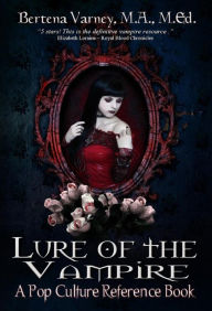 Lure of the Vampire: a Pop Culture Reference Book Bertena Varney Author