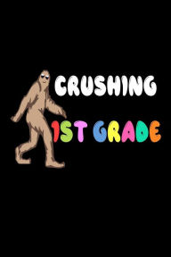 Crushing 1st Grade: Funny Back to School Bigfoot 1st Grade Workbook Creative Juices Publishing Author
