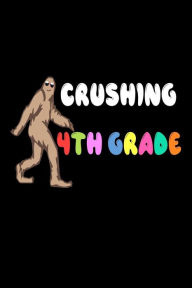 Crushing 4th Grade: Funny 4th Grade Back to School Bigfoot Activity Notebook Creative Juices Publishing Author