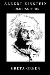 Albert Einstein Coloring Book: Greatest Theoretical Physicist and Nobel Prize Award Winner, Brilliant Mind and Pop Culture Icon Inspired Adult Colorin