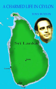 A CHARMED LIFE in CEYLON Tony Buxton Author