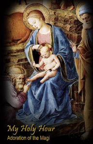 My Holy Hour - Adoration of the Magi: a Devotional Prayer Journal (the Nativity or Birth of Jesus)