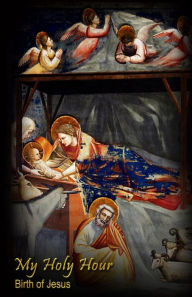 My Holy Hour - Birth of Jesus: a Devotional Prayer Journal Holy Hour Books Author