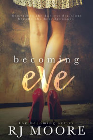 Becoming Eve (the Becoming Series, #1) RJ Moore Author