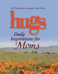 Hugs Daily Inspirations for Moms: 365 Devotions to Inspire Your Day Freeman-Smith Author