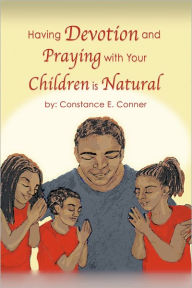 Having Devotion and Praying with Your Children Is Natural Constance Conner Author