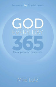 God Every Day: 365 Life Application Devotions Mike Lutz Author