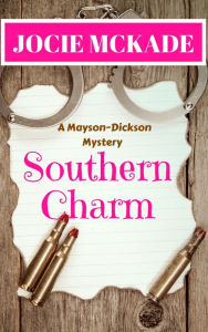 Southern Charm (Book Three, Mayson-Dickson Mysteries) Jocie McKade Author