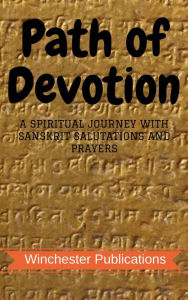 Path of Devotion: a Spiritual Journey with Sanskrit Salutations and Prayers Ram Das Author