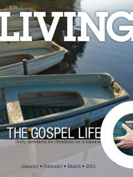 Living the Gospel Life - Daily Devotions for Christians on a Mission, Volume 2 Number 1 - 2012 January, February, March David Mead Editor