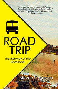 Road Trip: the Highway of Life Devotional Steven C. Macon Author