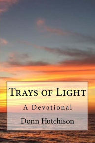 Trays of Light: a Devotional Donn Hutchison Author