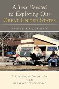 A Year Devoted to Exploring Our Great United States James Angerman Author