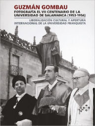 Guzmán Gombau Fotografía El VII Centenario De La Universidad De Salamanca (1953-1954). Liberalización Cultural Y Apertura Internacional De La Unive
