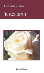 Tre Rose Bianche Maria Teresa Lombardi Author