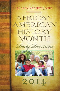 African American History Month Daily Devotions 2014 Angela Roberts Jones Author